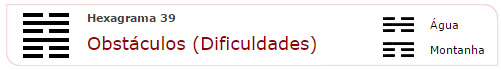 Obstáculos (Dificulades), o hexagrama 39 do I Ching