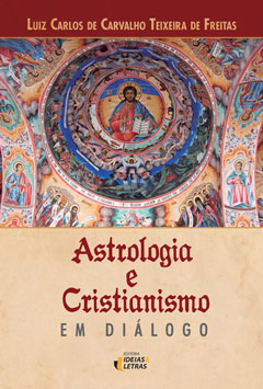 Astrologia e Cristianismo de Luiz Carlos Teixeira de Freitas